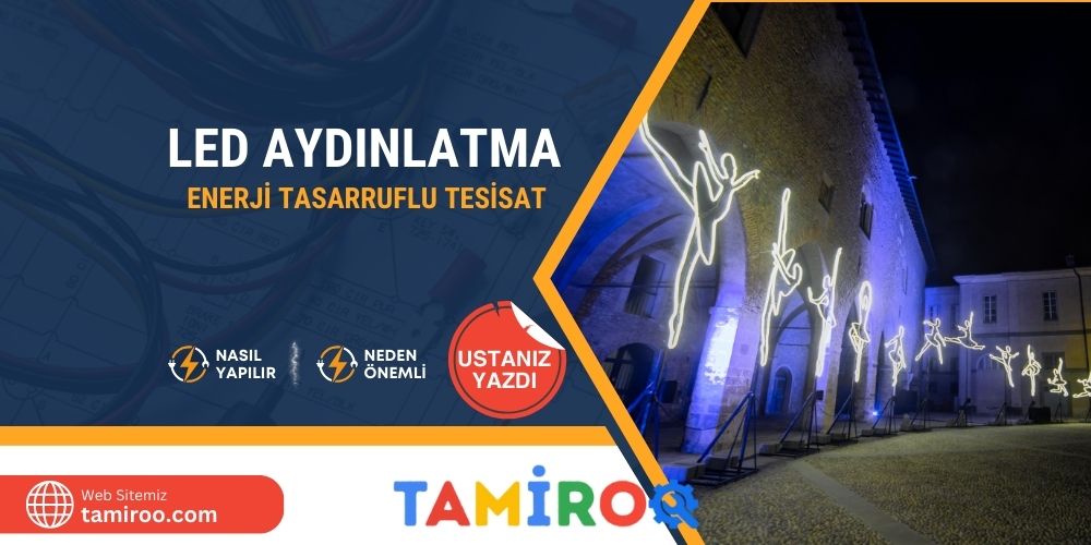 Led Aydınlatma Montajı ile Enerji Tasarrufu Sağlayın