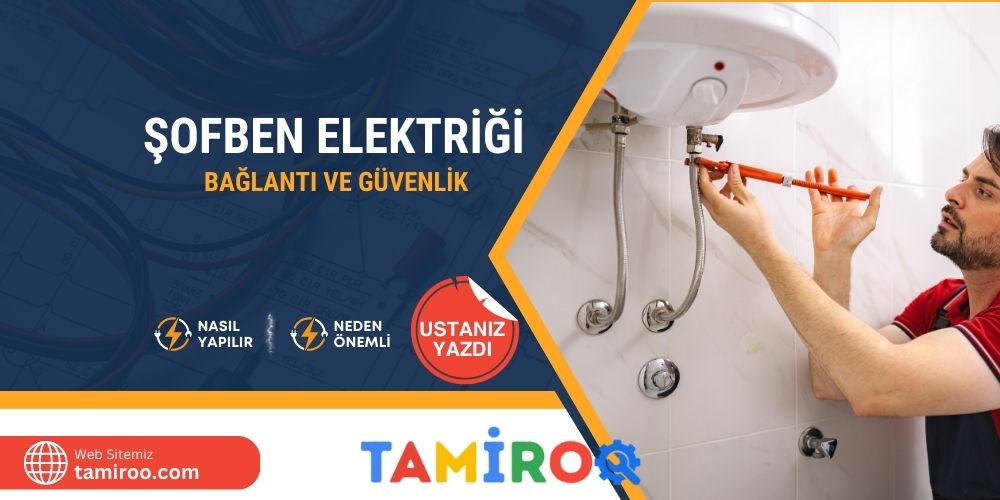 Şofben Elektrik Bağlantısı Nasıl Güvenli Yapılır